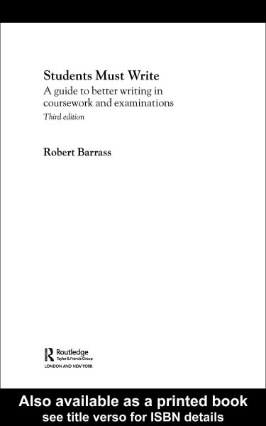 Students must write : a guide to better writing in coursework and examinations / Robert Barrass.
