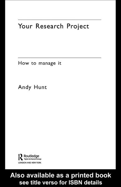 Your research project : how to manage it / Andy Hunt.