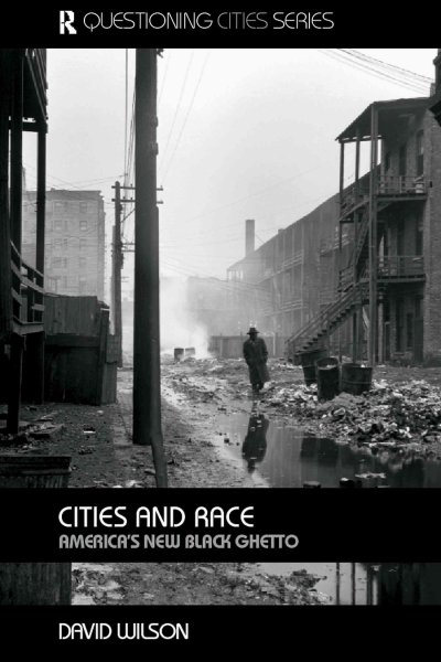 Cities and race : America's new black ghetto / David Wilson.