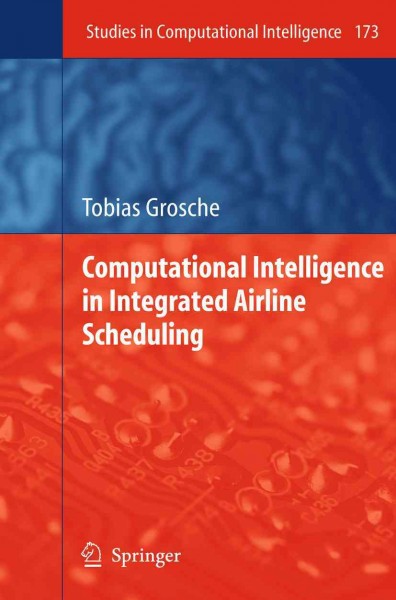 Computational intelligence in integrated airline scheduling  [electronic resource] / Tobias Grosche.