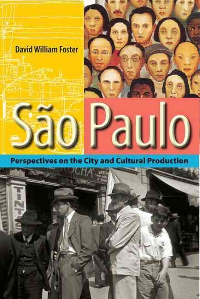 São Paulo [electronic resource] : perspectives on the city and cultural production / David William Foster.
