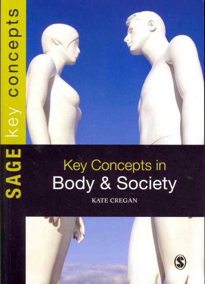Key concepts in body and society / Kate Cregan.