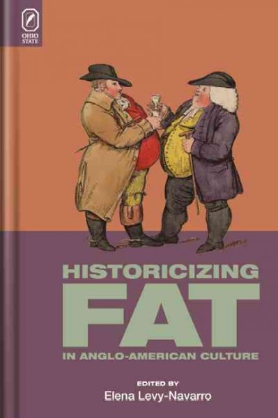 Historicizing fat in Anglo-American culture / edited by Elena Levy-Navarro.