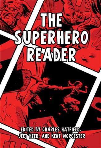 The superhero reader / edited by Charles Hatfield, Jeet Heer, and Kent Worcester.