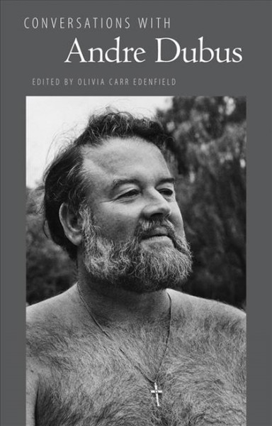 Conversations with Andre Dubus / edited by Olivia Carr Edenfield.