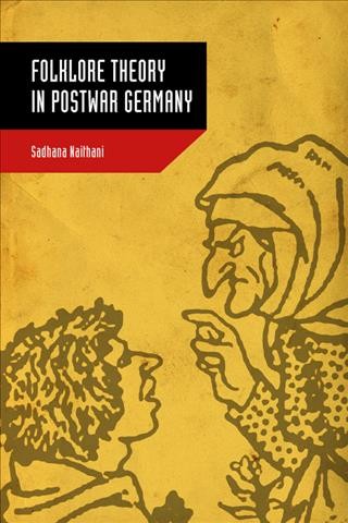 Folklore theory in postwar Germany / Sadhana Naithani.
