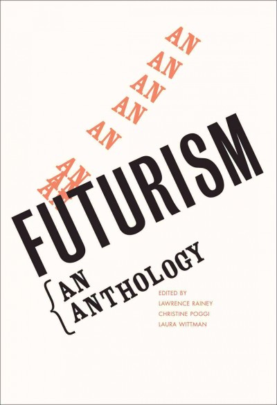 Futurism [electronic resource] :  An Anthology /  edited by Lawrence Rainey, Christine Poggi, Laura Wittman.
