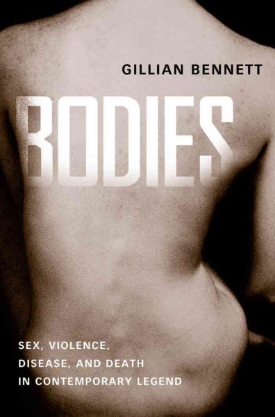 Bodies [electronic resource] : Sex, Violence, Disease, and Death in Contemporary Legend.