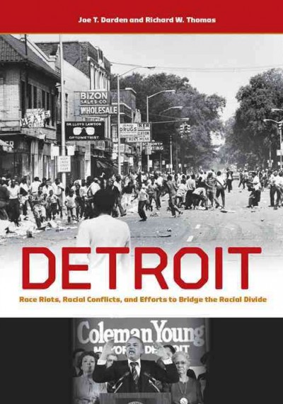 Detroit [electronic resource] : race riots, racial conflicts, and efforts to bridge the racial divide / Joe T. Darden and Richard W. Thomas.