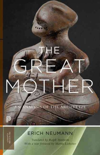The great mother : an analysis of the archetype / by Erich Neumann ; translated from the German by Ralph Manheim ; with a new foreword by Martin Liebscher.
