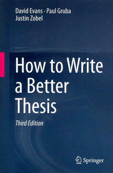 How to write a better thesis / David Evans, Paul Gruba, Justin Zobel.