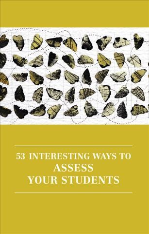Professional and higher education : 53 interesting ways to assess your students (3rd edition).
