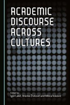 Academic discourse across cultures / edited by Igor Lakić, Branka Živković and Milica Vuković.
