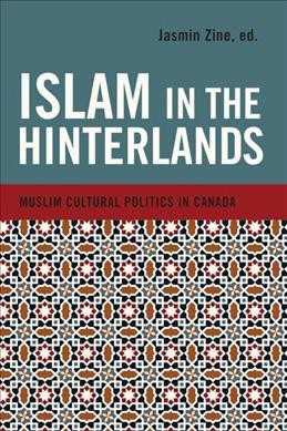 Islam in the hinterlands [electronic resource] : exploring Muslim cultural politics in Canada / edited by Jasmin Zine.
