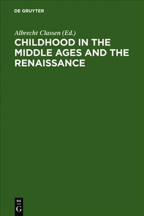 Childhood in the Middle Ages and the Renaissance :  The Results of a Paradigm Shift in the History of Mentality /  Albrecht Classen.