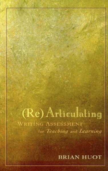 Rearticulating Writing Assessment for Teaching and Learning [electronic resource] / Brian Huot.