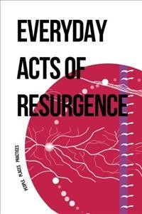 Everyday acts of resurgence : people, places, practices / edited by Jeff Corntassel, Taiaiake Alfred, Noelani Goodyear-Ka'ōpua, Noenoe K. Silva, Hokulani Aikau, Devi Mucina.