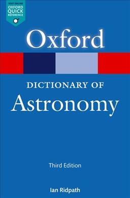 A dictionary of astronomy / edited by Ian Ridpath.