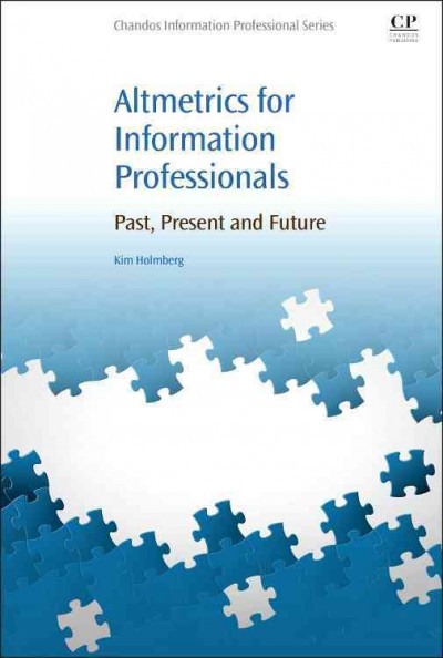 Altmetrics for information professionals : past, present and future / Kim Holmberg.