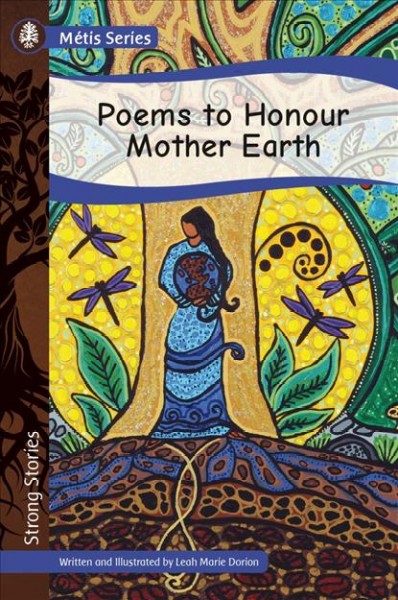 Poems to honour Mother Earth / written and illustrated by Leah Marie Dorion.