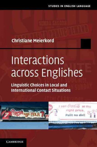 Interactions across Englishes : Linguistic Choices in Local and International Contact Situations / Christiane Meierkord.