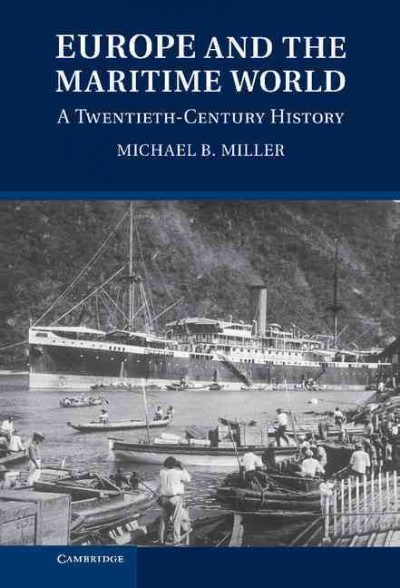 Europe and the maritime world : a twentieth century history / Michael B. Miller.