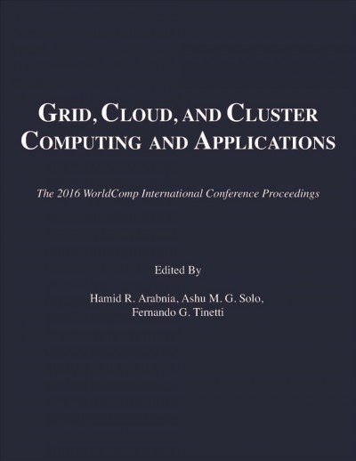 GCC 2016 : proceedings of the 2016 International Conference on Grid, Cloud, & Cluster Computing / editors, Hamid R. Arabnia, Ashu M.G. Solo, Fernando G. Tinetti.