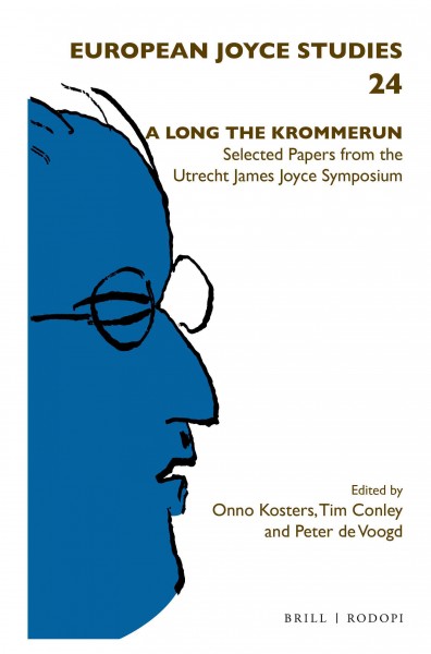 A Long the Krommerun : selected papers from the Utrecht James Joyce Symposium : XXIV International James Joyce Symposium, Utrecht University, 15th-20th June 2014 / edited by Onno Kosters, Tim Conley, Peter de Voogd.