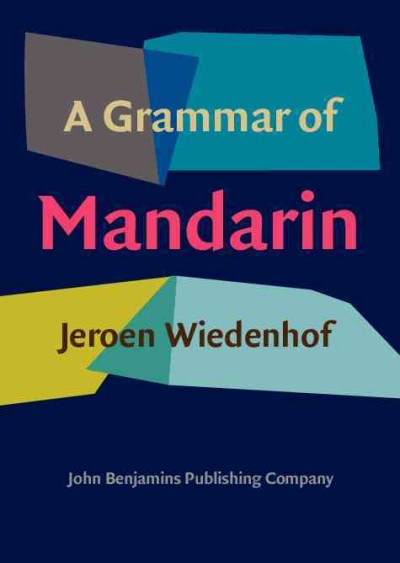 A grammar of Mandarin / Jeroen Wiedenhof, Leiden University.