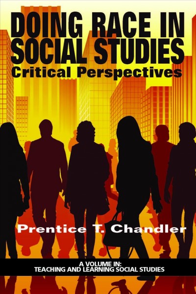 Doing race in social studies : critical perspectives / edited by Prentice T. Chandler.
