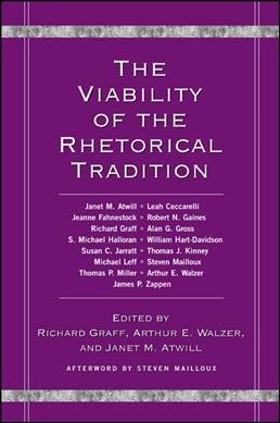 The viability of the rhetorical tradition / edited by Richard Graff, Arthur E. Walzer, Janet M. Atwill.