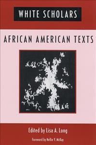 White scholars/African American texts / edited by Lisa A. Long.