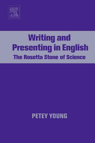 Writing and presenting in English : the Rosetta Stone of science / Petey Young.