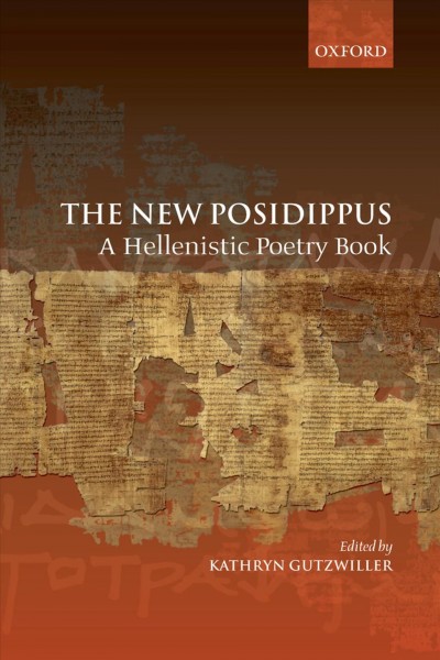 The new Posidippus : a Hellenistic poetry book / edited by Kathryn Gutzwiller.