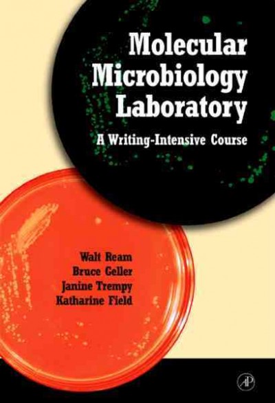 Molecular microbiology laboratory : a writing-intensive course / Walt Ream [and others].