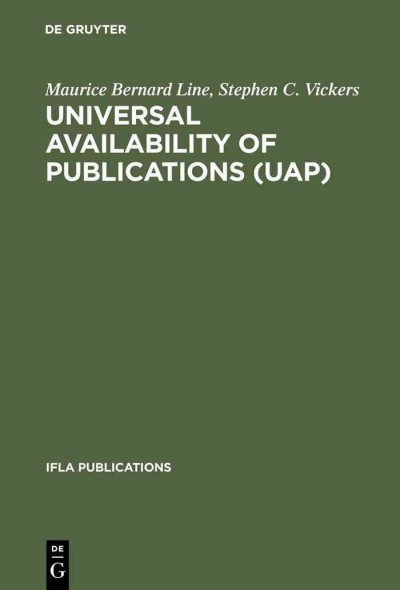 Universal availability of publications (UAP) : a programme to improve the national and international provision and supply of publications / Maurice Line, Stephen Vickers.