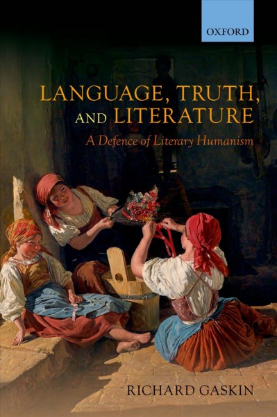 Language, truth, and literature : a defence of literary humanism / Richard Gaskin.
