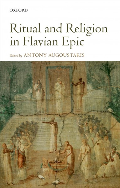 Ritual and religion in Flavian epic / edited by Antony Augoustakis.