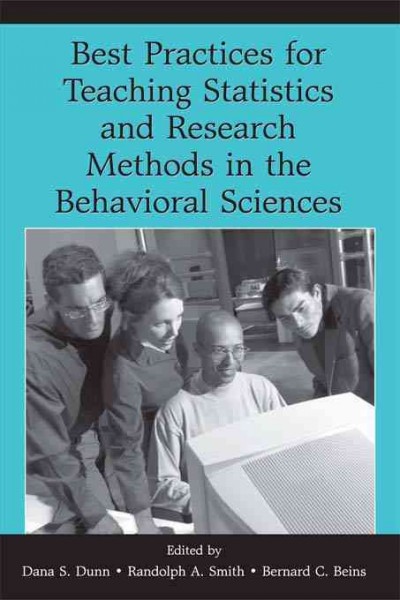 Best practices for teaching statistics and research methods in the behavioral sciences / edited by Dana S. Dunn, Randolph A. Smith, Bernard C. Beins.
