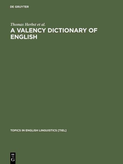 A valency dictionary of English : a corpus-based analysis of the complementation patterns of English verbs, nouns, and adjectives / Thomas Herbst [and others].