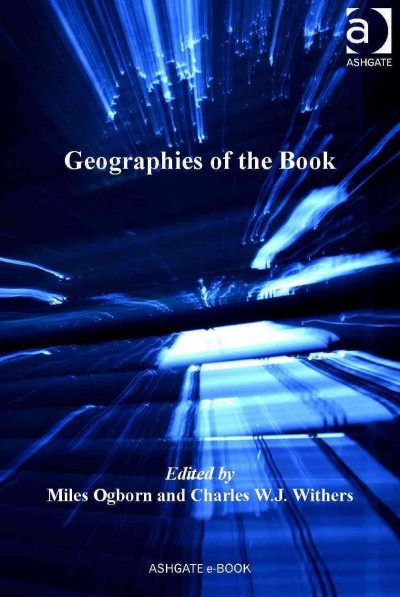 Geographies of the book / edited by Miles Ogborn, Charles W.J. Withers.