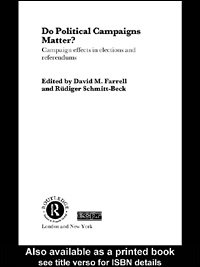 Do political campaigns matter? : campaign effects in elections and referendums / David M. Farrell and R�udiger Schmitt-Beck.