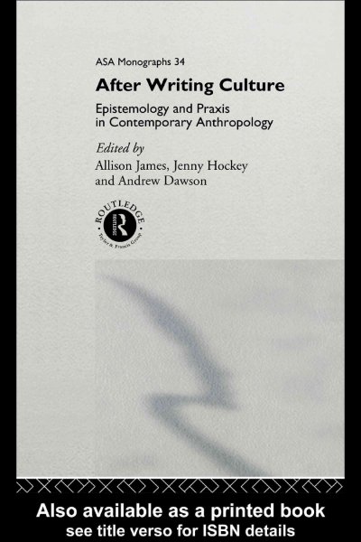 After writing culture : epistemology and praxis in contemporary anthropology / edited by Allison James, Jenny Hockey, and Andrew Dawson.