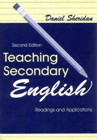 Teaching secondary English : readings and applications / [edited by] Daniel Sheridan.