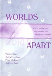 Worlds apart : acting and writing in academic and workplace contexts / Patrick Dias [and others].