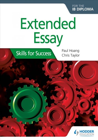 Extended essay for the IB diploma : skills for success / Paul Hoang, Chris Taylor.