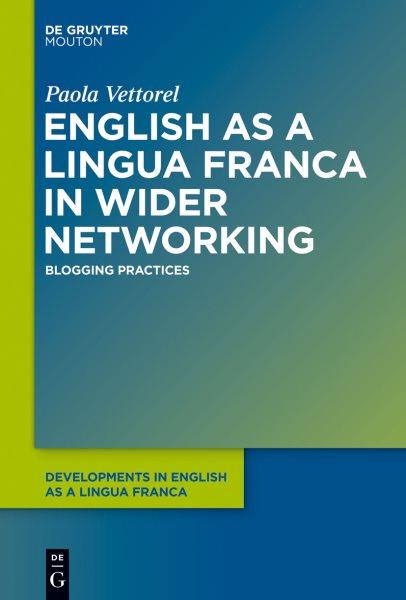 English as a Lingua Franca in Wider Networking : Blogging Practices.