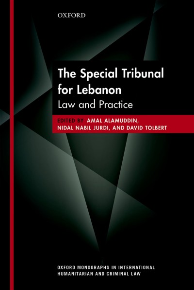 Special tribunal for Lebanon : law and practice / edited by Amal Alamuddin, Nidal Nabil Jurdi, and David Tolbert.