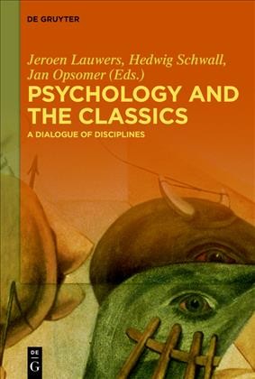 Psychology and the Classics : a Dialogue of Disciplines / Jeroen Lauwers, Jan Opsomer, Hedwig Schwall.