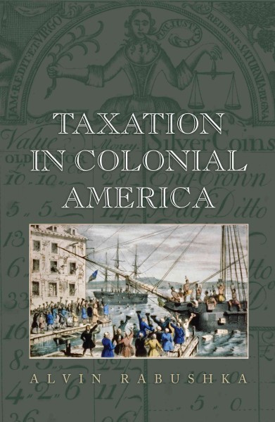 Taxation in Colonial America / Alvin Rabushka.